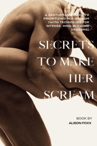 Secrets to make her Scream