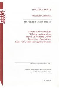 5th Report of Session 2012-13: Private Notice Questions; Tabling Oral Questions; Repeal of Standing Orders; Repetition of Answers to House of Commons Urgent Questions