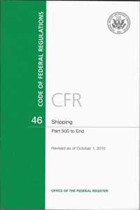 Code of Federal Regulations, Title 46, Shipping, PT. 500-End, Revised as of October 1, 2015