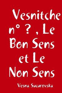 VESNITCHE N  ? , LE BON SENS ET LE NON S