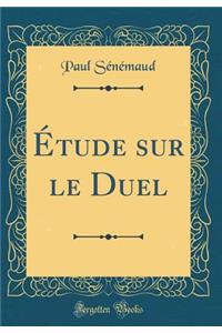Ã?tude Sur Le Duel (Classic Reprint)