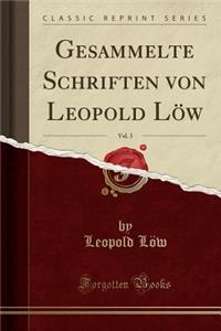 Gesammelte Schriften Von Leopold Low, Vol. 3 (Classic Reprint)