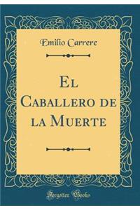 El Caballero de la Muerte (Classic Reprint)