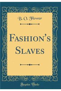 Fashion's Slaves (Classic Reprint)