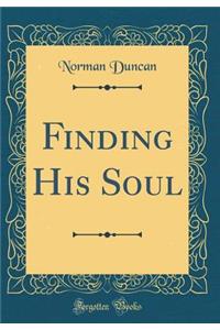 Finding His Soul (Classic Reprint)