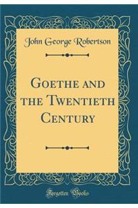 Goethe and the Twentieth Century (Classic Reprint)