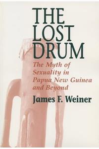 Lost Drum: The Myth of Sexuality in Papua New Guinea and Beyond