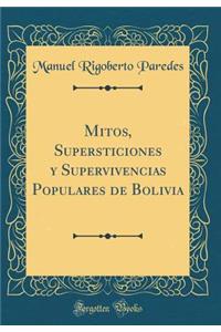 Mitos, Supersticiones y Supervivencias Populares de Bolivia (Classic Reprint)