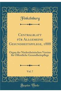 Centralblatt Fï¿½r Allgemeine Gesundheitspflege, 1888, Vol. 7: Organ Der Niederrheinischen Vereins Fï¿½r ï¿½ffentliche Gesundheitspflege (Classic Reprint)