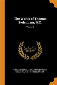 The Works of Thomas Sydenham, M.D.; Volume 2