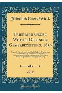 Friedrich Georg Wieck's Deutsche Gewerbezeitung, 1859, Vol. 10: Organ für Gewerbs-und Handelspolitik, Gewerbsverfassung, Gewerbswirthschaft und Statistik, Gewerbliche und Landwirthschaftliche Technik und für Gewerbliche Soziale Fragen; Vierundzwanz