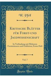 Kritische BlÃ¤tter FÃ¼r Forst-Und Jagdwissenschaft, Vol. 7: In Verbindung Mit Mehreren ForstmÃ¤nnern Und Gelehrten; Erstes Heft (Classic Reprint)