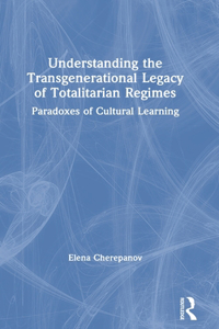 Understanding the Transgenerational Legacy of Totalitarian Regimes