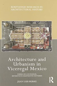 Architecture and Urbanism in Viceregal Mexico
