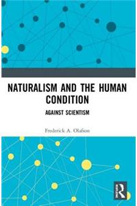 Naturalism and the Human Condition: Against Scientism