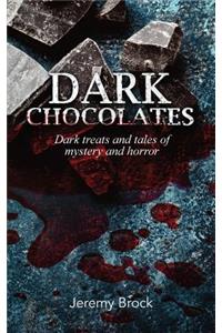 Dark Chocolates: Dark treats and tales of mystery and horror