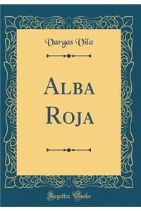 Alba Roja (Classic Reprint)