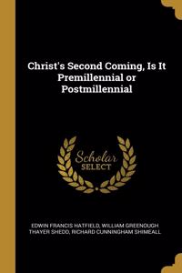 Christ's Second Coming, Is It Premillennial or Postmillennial