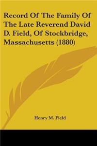 Record Of The Family Of The Late Reverend David D. Field, Of Stockbridge, Massachusetts (1880)
