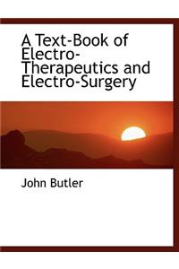 A Text-Book of Electro-Therapeutics and Electro-Surgery