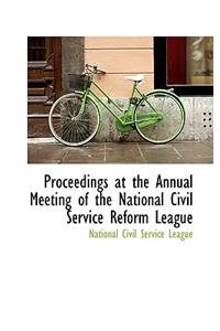 Proceedings at the Annual Meeting of the National Civil Service Reform League