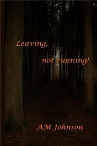 Leaving, not running!