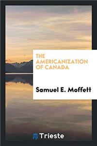 THE AMERICANIZATION OF CANADA