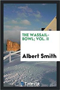 Wassail-Bowl; Vol. II