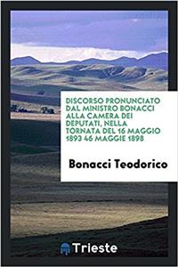 Discorso Pronunciato Dal Ministro Bonacci Alla Camera Dei Deputati, Nella Tornata del 16 Maggio 1893 46 Maggie 1898