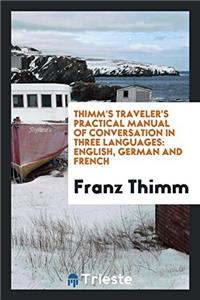 THIMM'S TRAVELER'S PRACTICAL MANUAL OF C