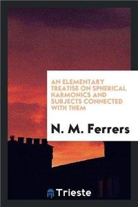 Elementary Treatise on Spherical Harmonics and Subjects Connected with Them
