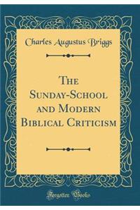 The Sunday-School and Modern Biblical Criticism (Classic Reprint)