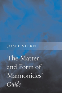The Matter and Form of Maimonides' Guide
