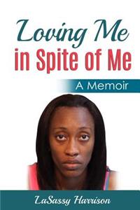 Loving Me in Spite of Me