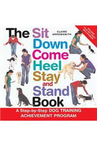 The Sit Down Come Heel Stay and Stand Book