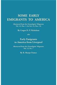 Some Early Emigrants to America, Abstracted from the Genealogists' Magazine, Vol. 12, Nos. 1-16, Vol. 13, Nos. 1-8; Also Early Emigrants to America Fr