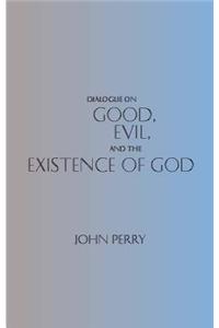 Dialogue on Good, Evil, and the Existence of God