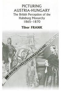 Picturing Austria–Hungary – The British Perception of the Habsburg Monarchy 1865–1870