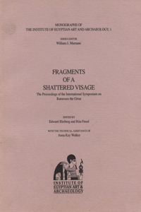 Fragments of a Shattered Visage: Proceedings of the International Symposium on Ramesses the Great