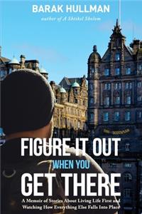 Figure It Out When You Get There