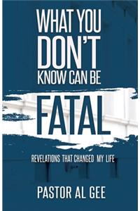 What You Don't Know Can Be Fatal