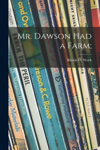 Mr. Dawson Had a Farm;