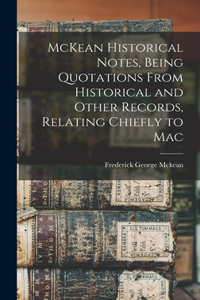 McKean Historical Notes, Being Quotations From Historical and Other Records, Relating Chiefly to Mac