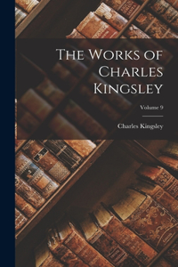 The Works of Charles Kingsley; Volume 9