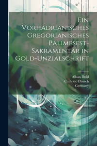 Vorhadrianisches Gregorianisches Palimpsest-Sakramentar in Gold-Unzialschrift