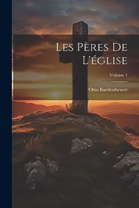 Les Pères De L'église; Volume 1