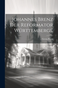 Johannes Brenz der Reformator Württembergs.