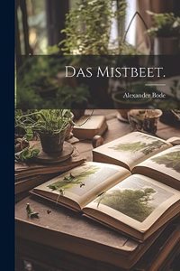 Das Mistbeet.