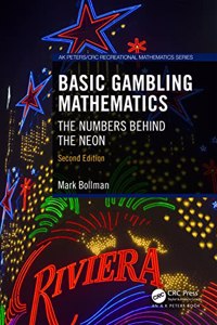 Basic Gambling Mathematics: The Numbers Behind the Neon, Second Edition (AK Peters/CRC Recreational Mathematics Series)