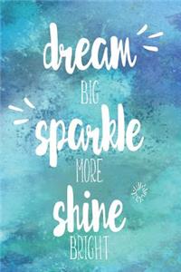 Dream Big Sparkle More Shine Bright